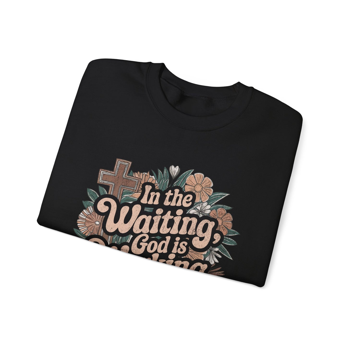 In the Waiting God is Working Sweatshirt