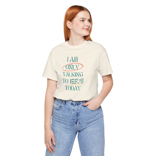 I Am Only Talking to Jesus Today Tee