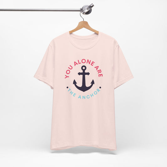 You Alone Are the Anchor Tee