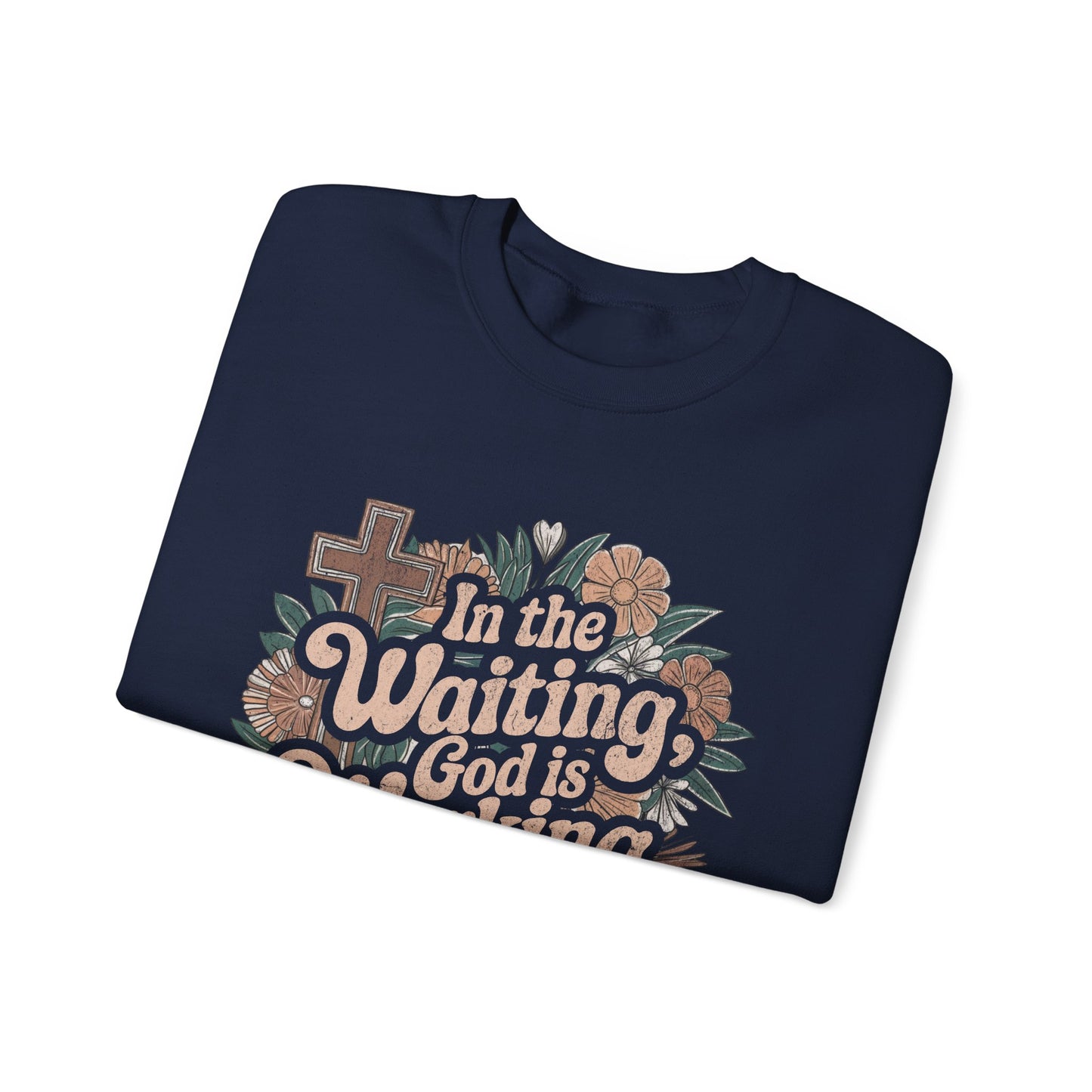 In the Waiting God is Working Sweatshirt
