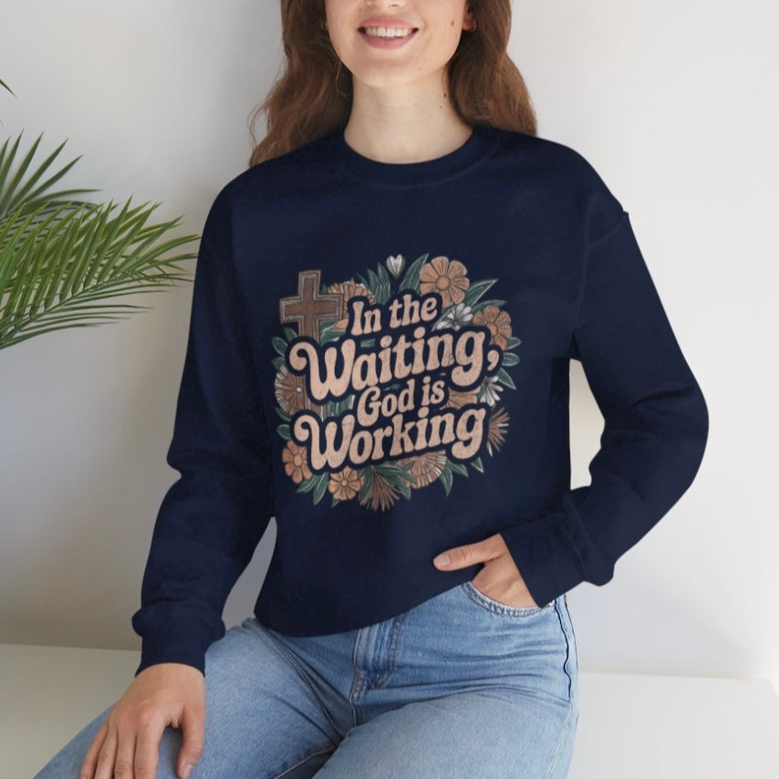 In the Waiting God is Working Sweatshirt
