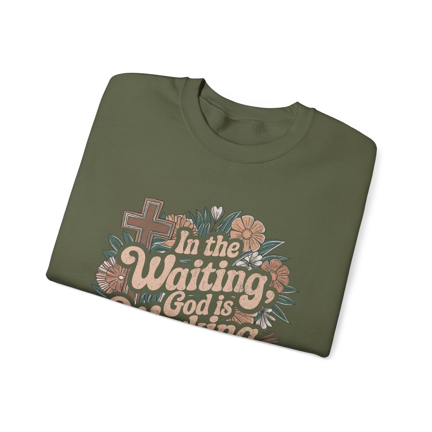 In the Waiting God is Working Sweatshirt