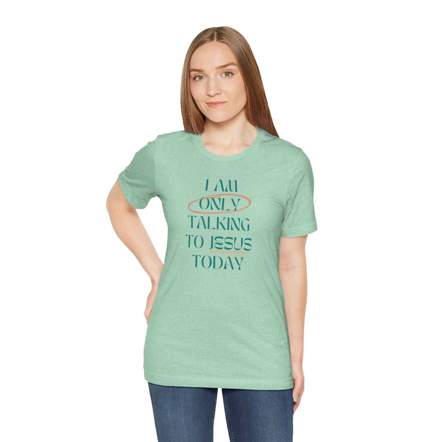 I Am Only Talking to Jesus Today Tee