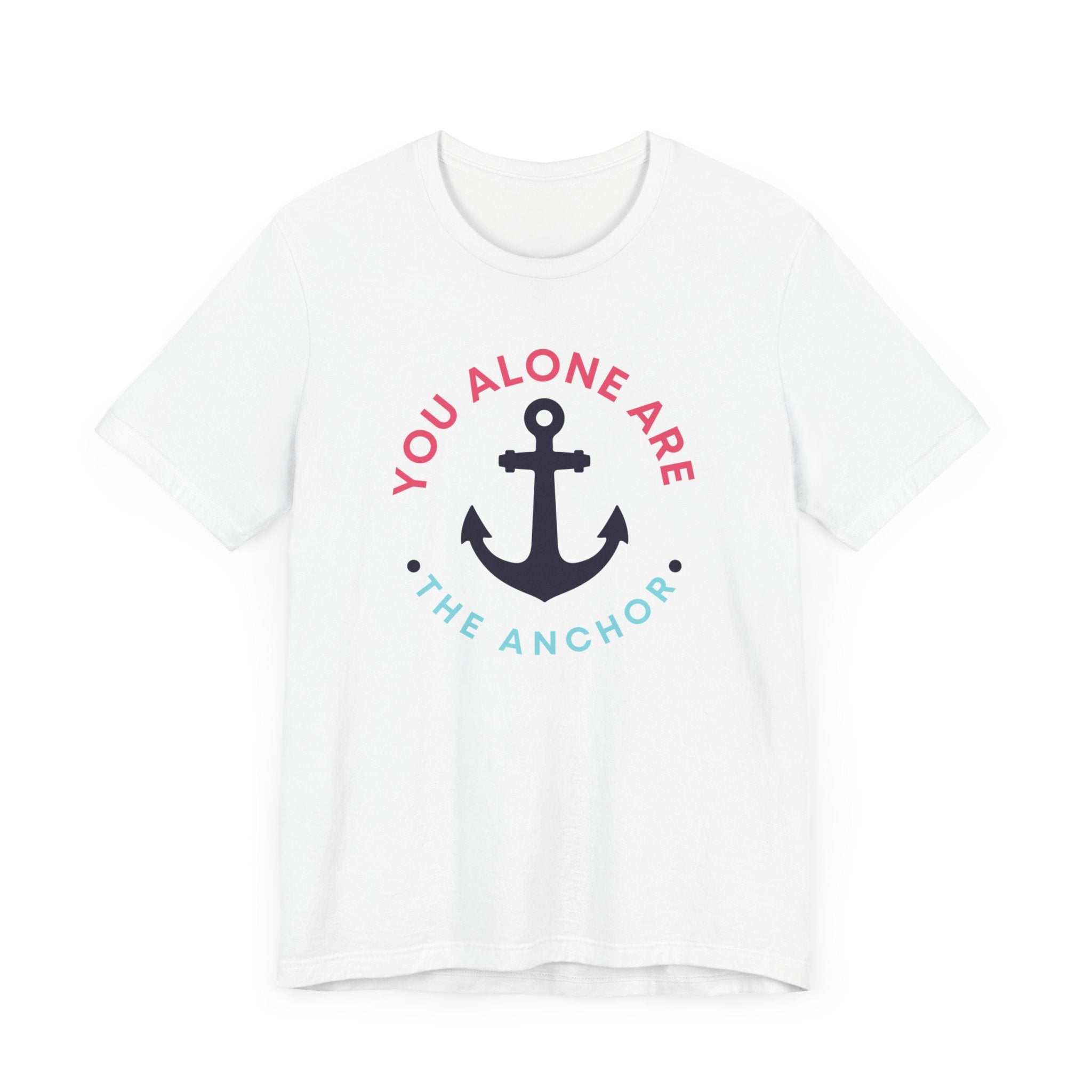 You Alone Are The Anchor Short Sleeve Tee