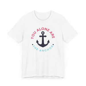 You Alone Are The Anchor Short Sleeve Tee