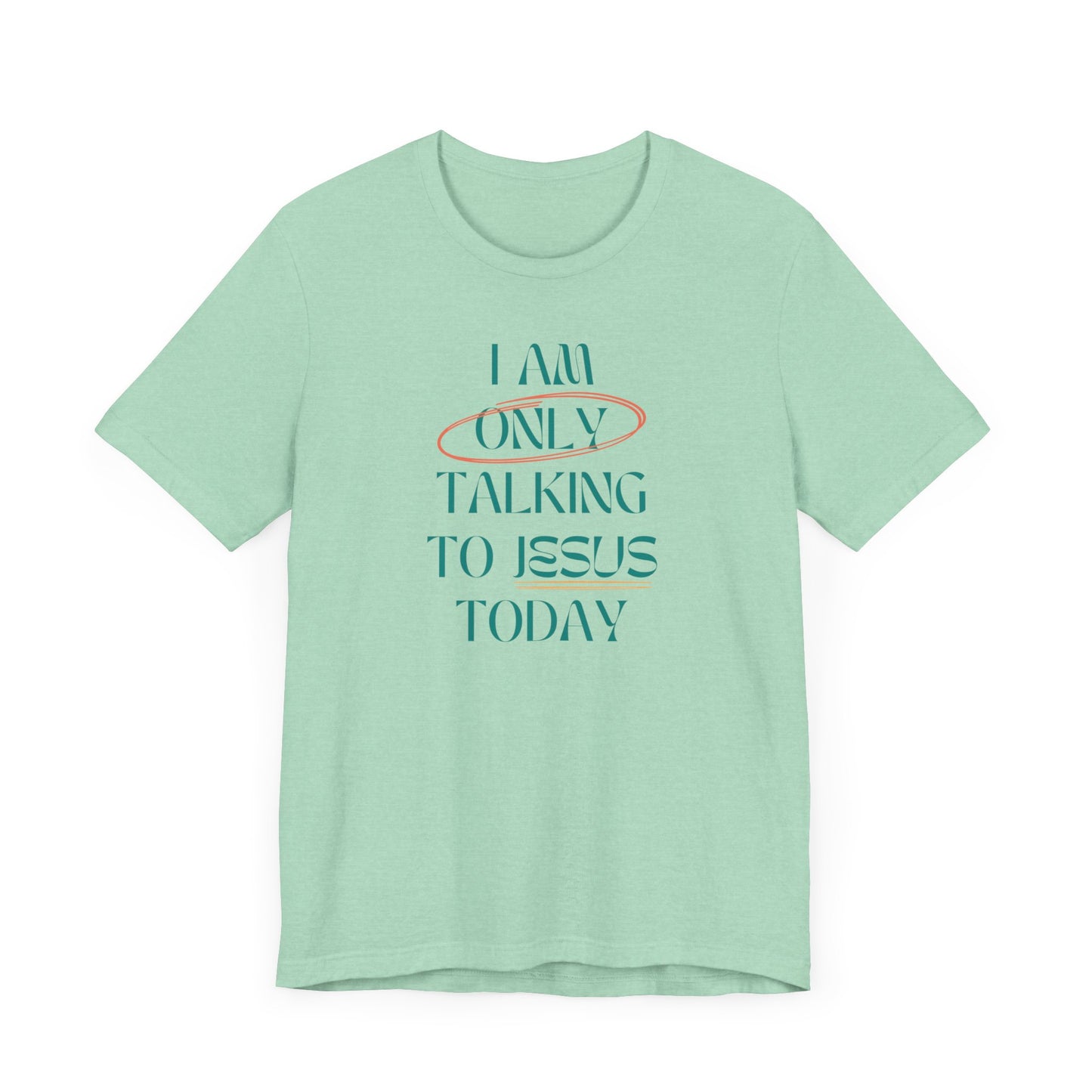 I Am Only Talking to Jesus Today Tee
