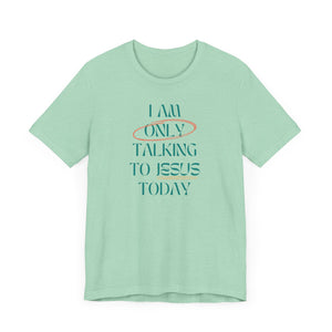 Only Talking to Jesus Short Sleeve Tee