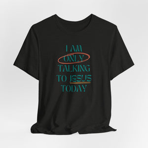 Only Talking to Jesus Short Sleeve Tee