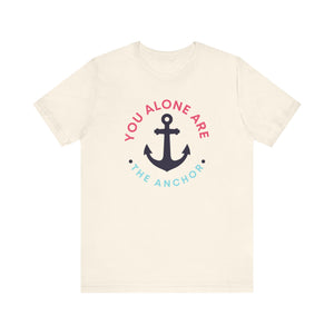 You Alone Are The Anchor Short Sleeve Tee