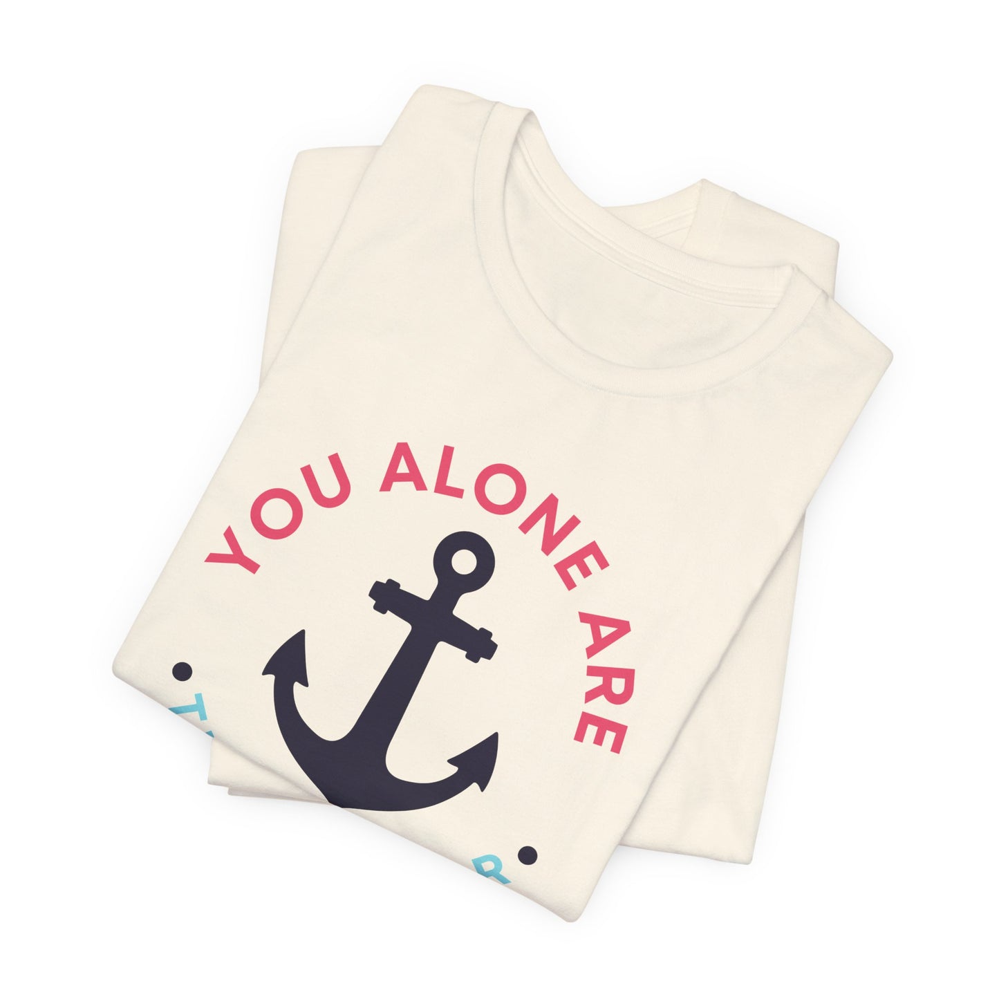 You Alone Are the Anchor Tee