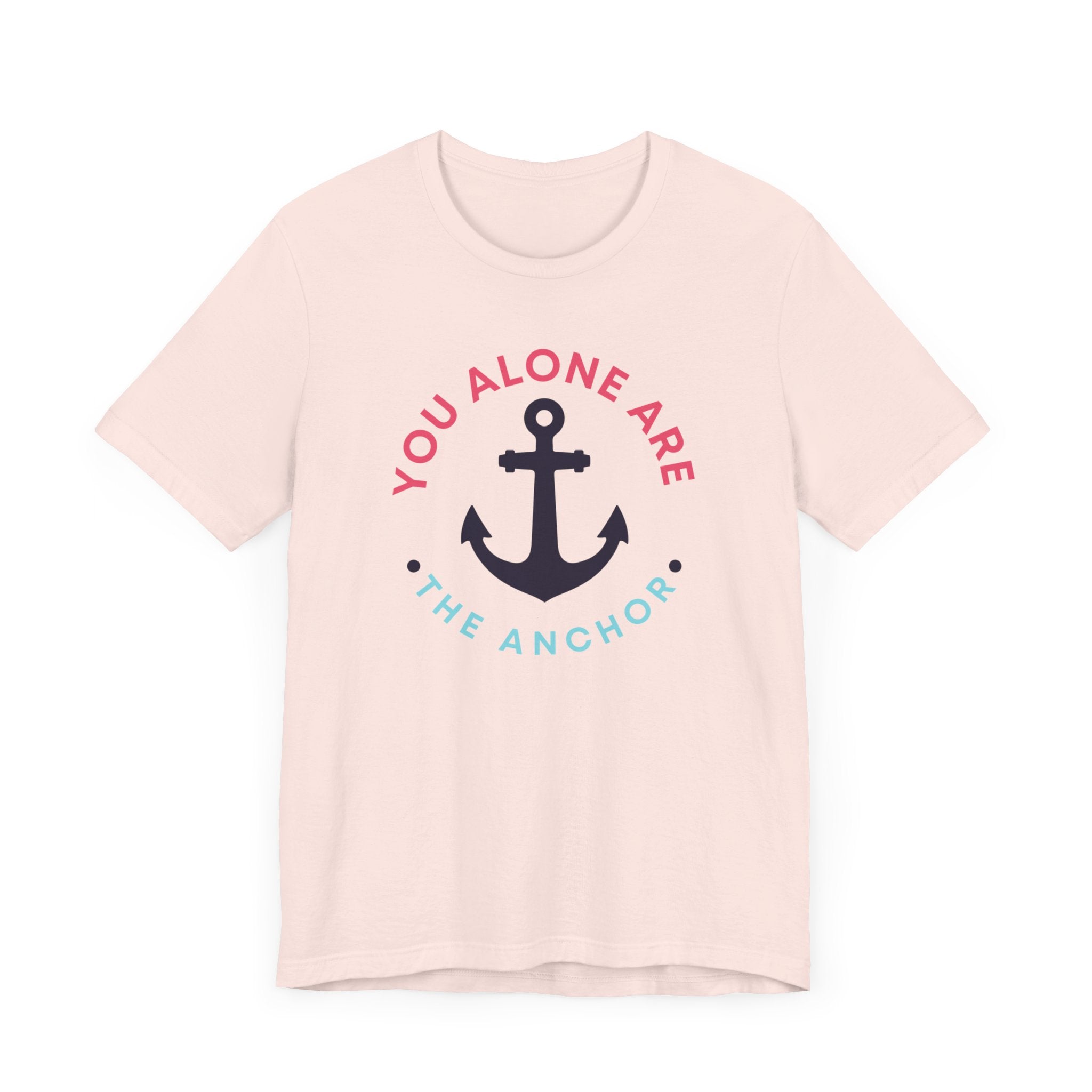 You Alone Are The Anchor Short Sleeve Tee