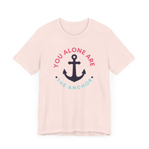 You Alone Are The Anchor Short Sleeve Tee