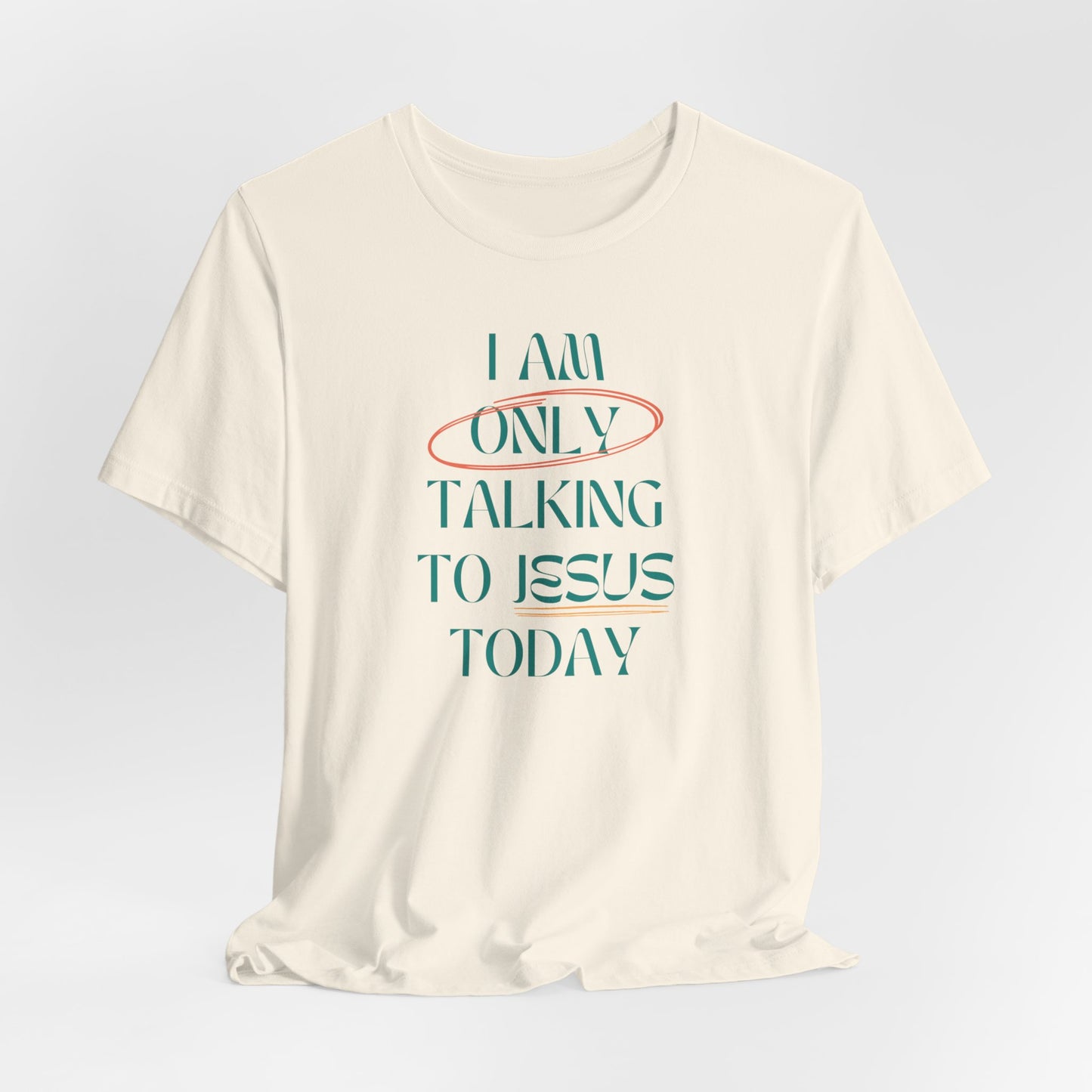 I Am Only Talking to Jesus Today Tee