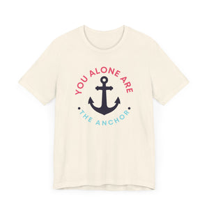 You Alone Are The Anchor Short Sleeve Tee