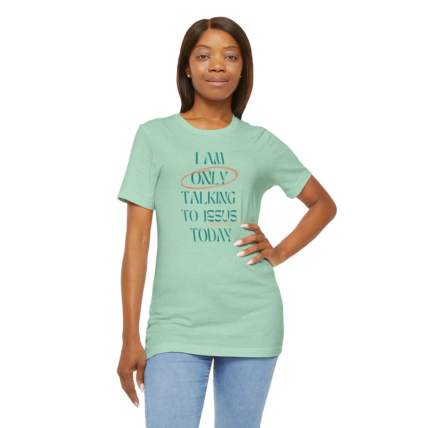 I Am Only Talking to Jesus Today Tee