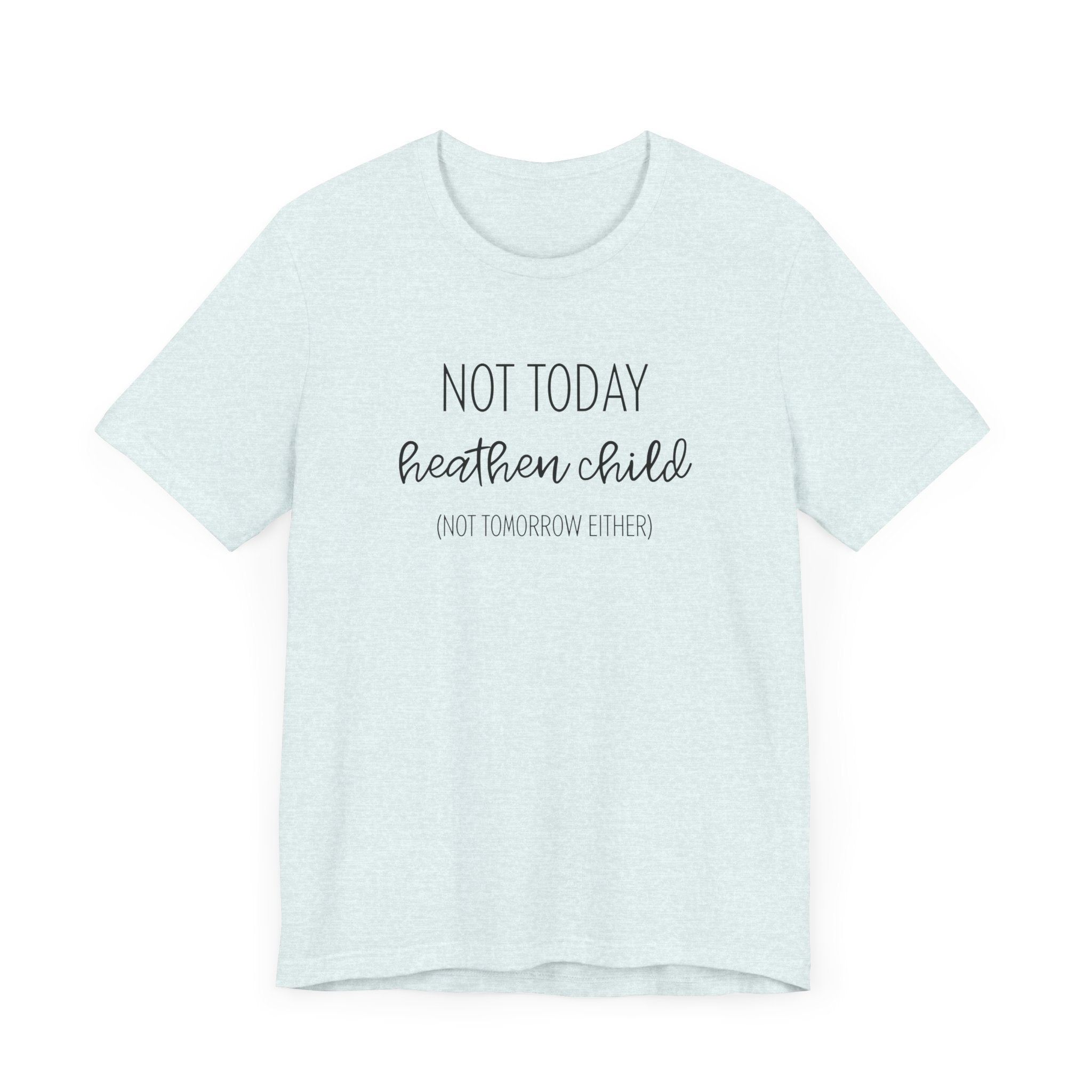 Humorous "Not Today Heathen Child" Tee