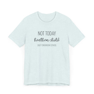 Humorous "Not Today Heathen Child" Tee