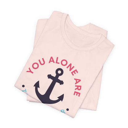 You Alone Are the Anchor Tee