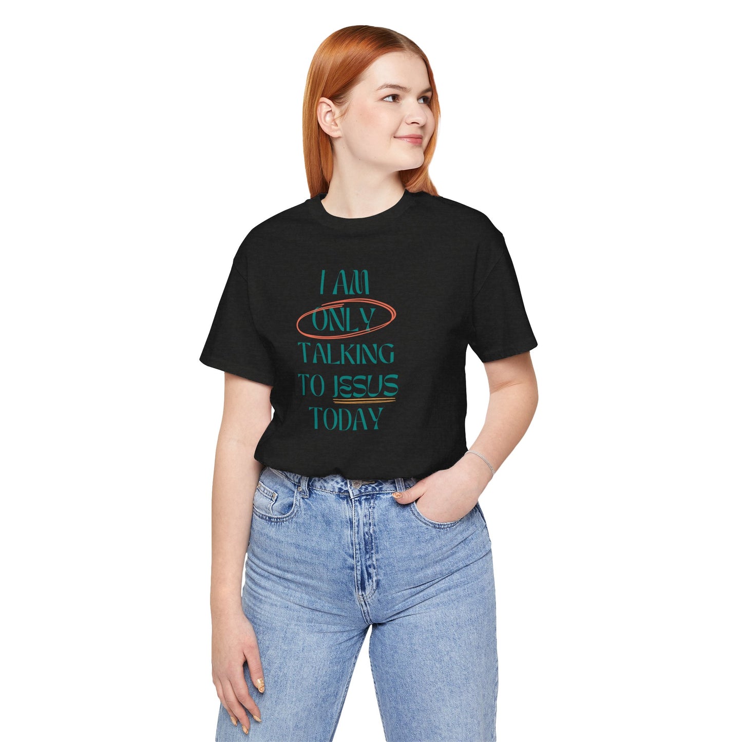 I Am Only Talking to Jesus Today Tee