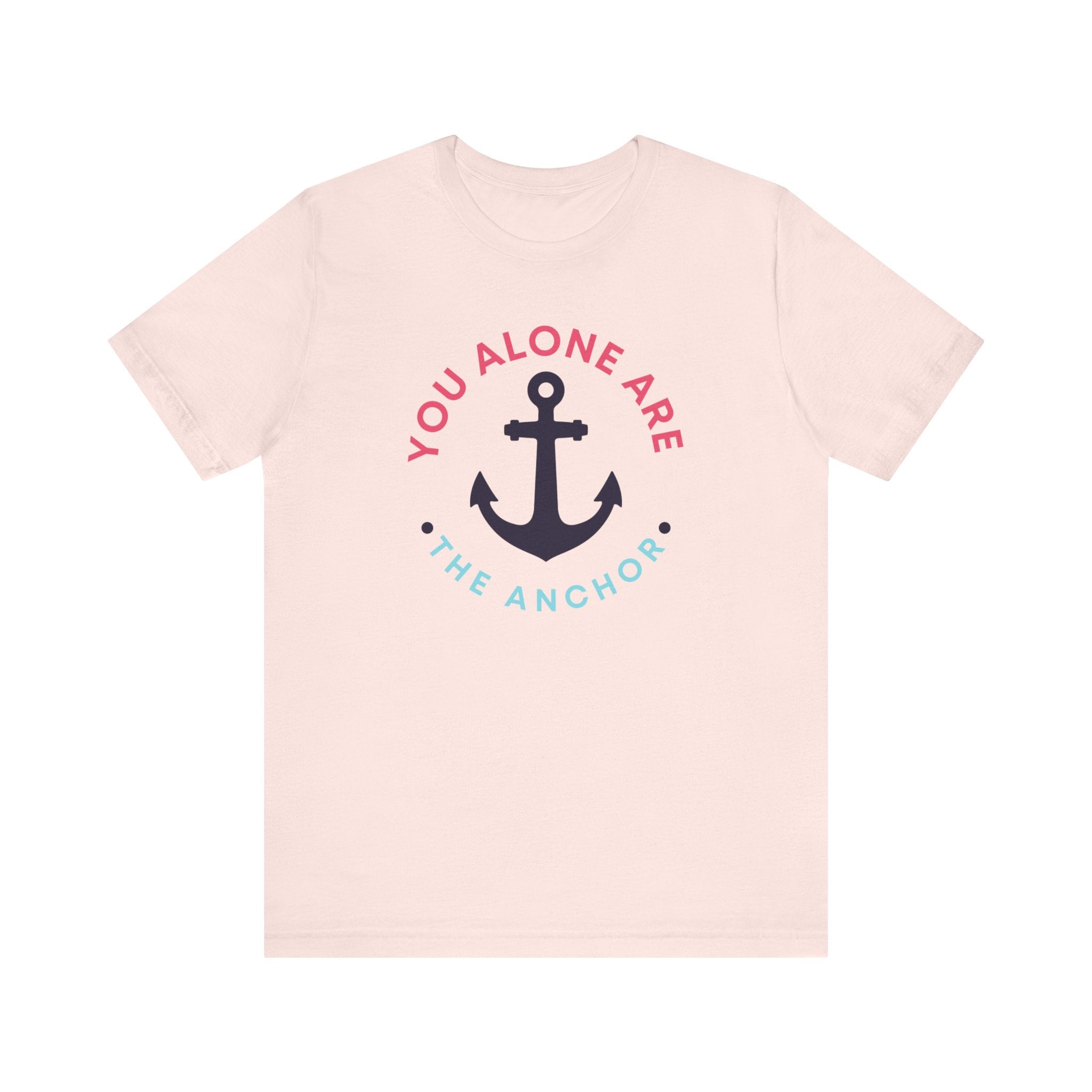 You Alone Are The Anchor Short Sleeve Tee