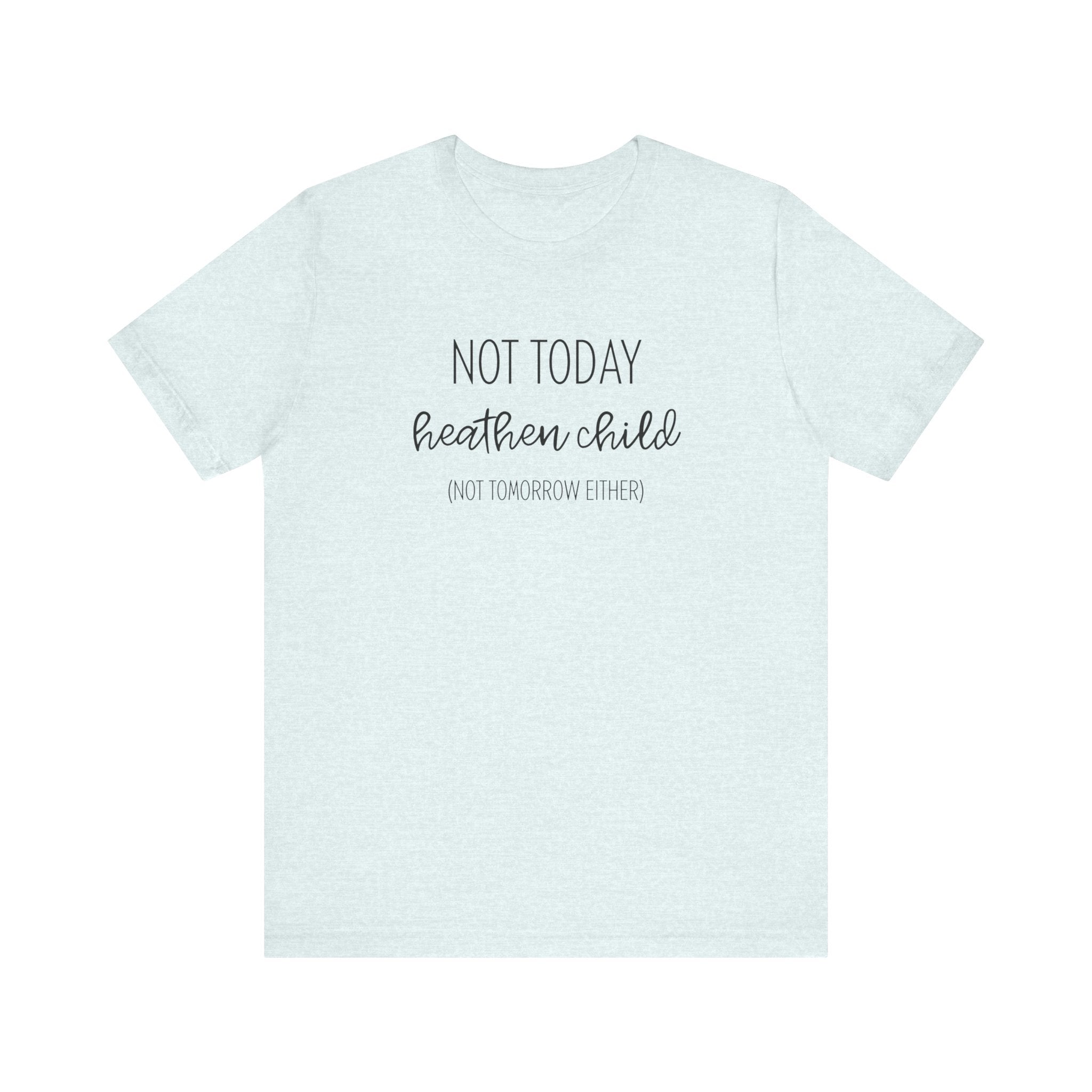 Humorous "Not Today Heathen Child" Tee