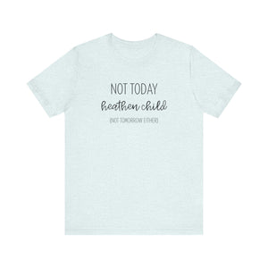 Humorous "Not Today Heathen Child" Tee