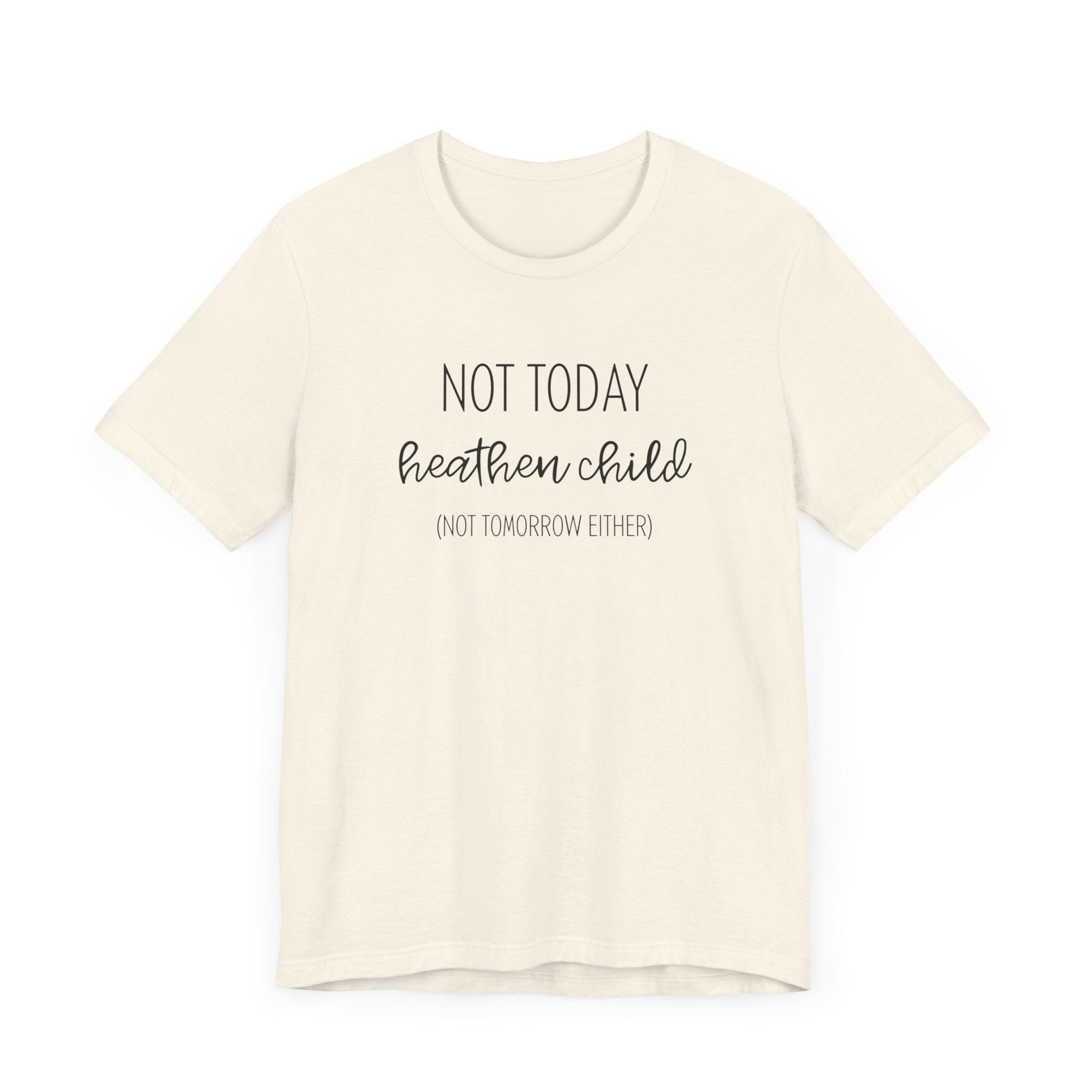 Humorous "Not Today Heathen Child" Tee