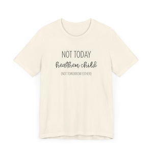 Humorous "Not Today Heathen Child" Tee