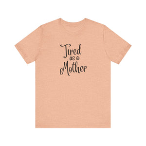 Tired as a Mother Jersey Short Sleeve Tee