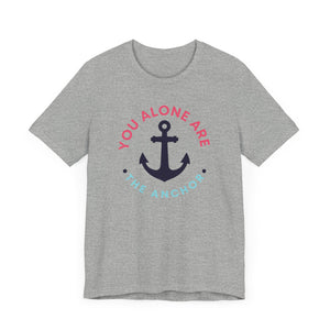 You Alone Are The Anchor Short Sleeve Tee