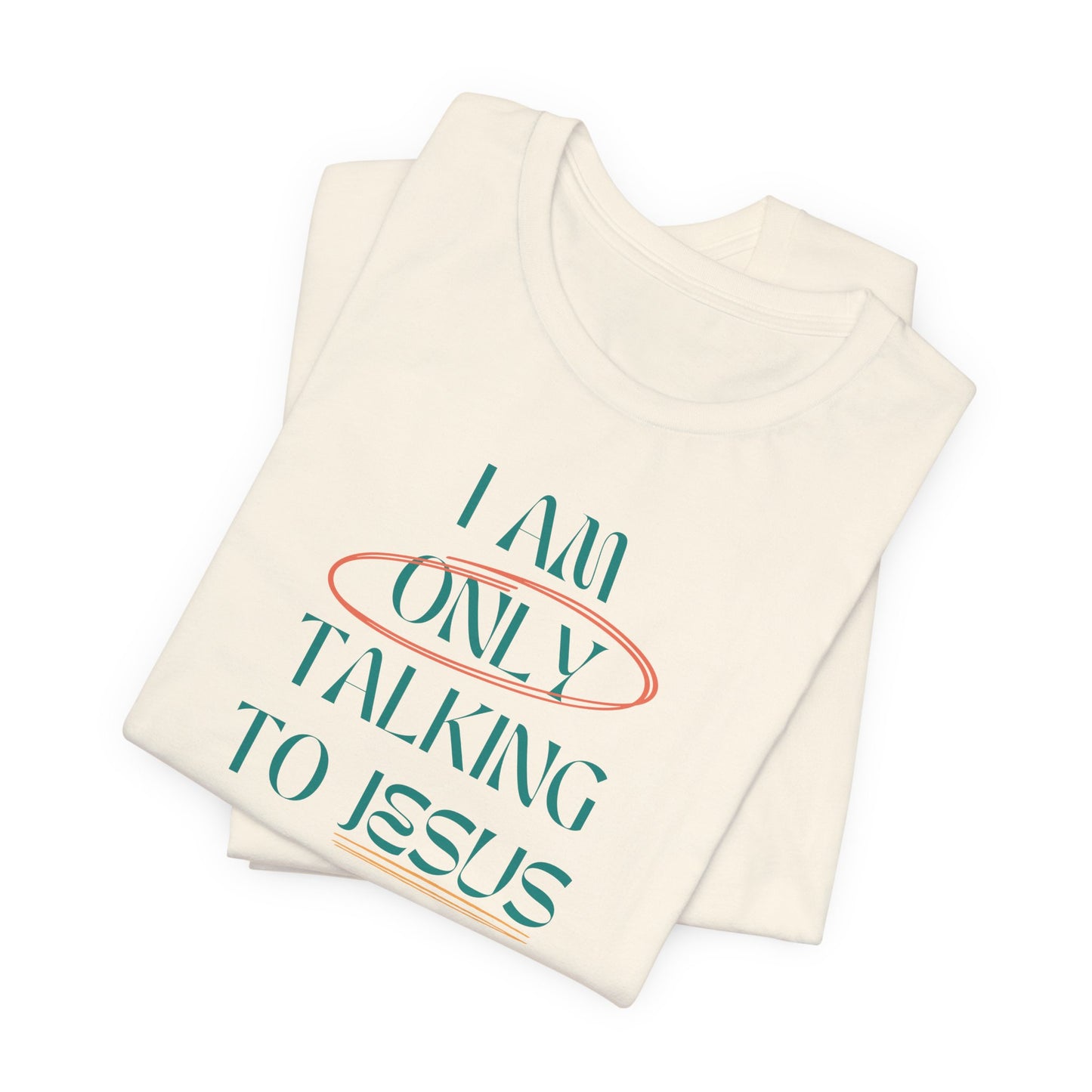 I Am Only Talking to Jesus Today Tee