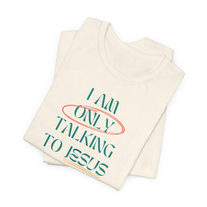 Only Talking to Jesus Short Sleeve Tee