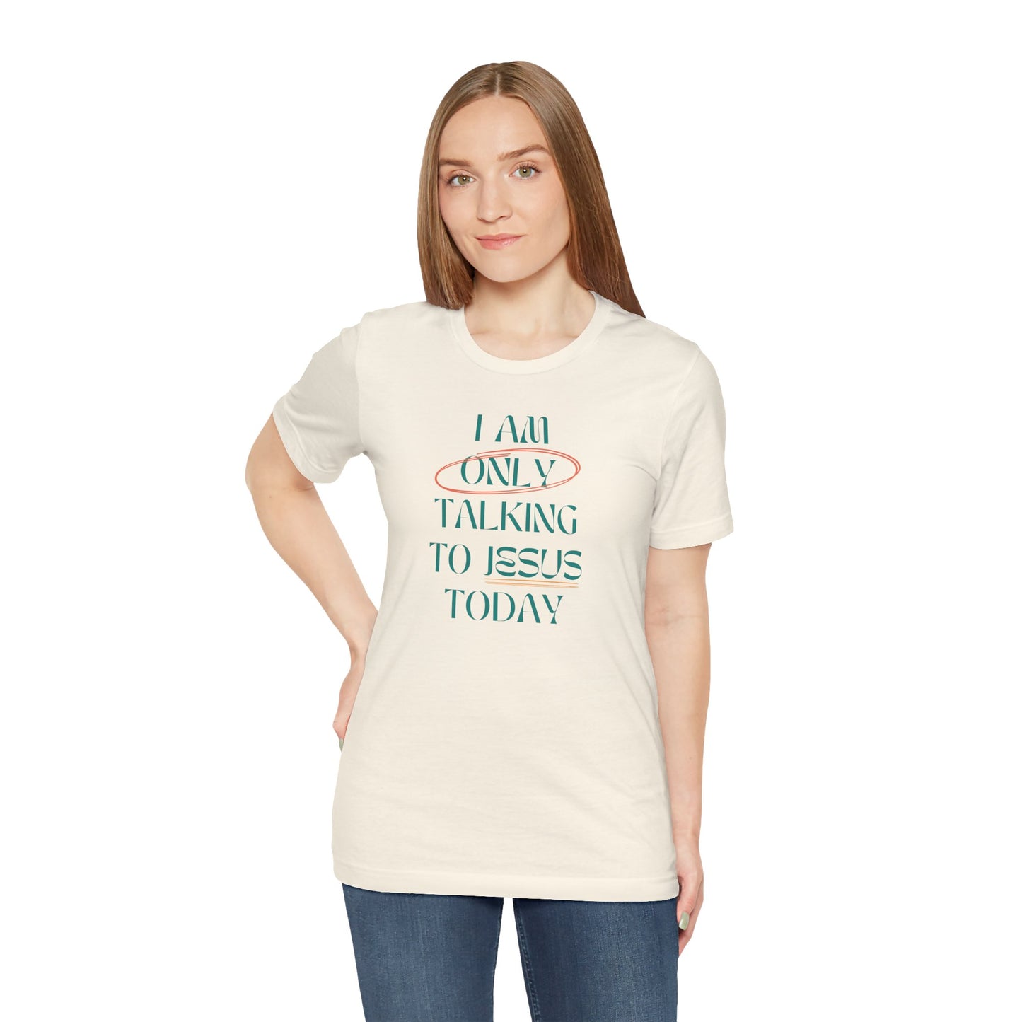 I Am Only Talking to Jesus Today Tee