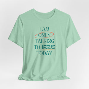 Only Talking to Jesus Short Sleeve Tee