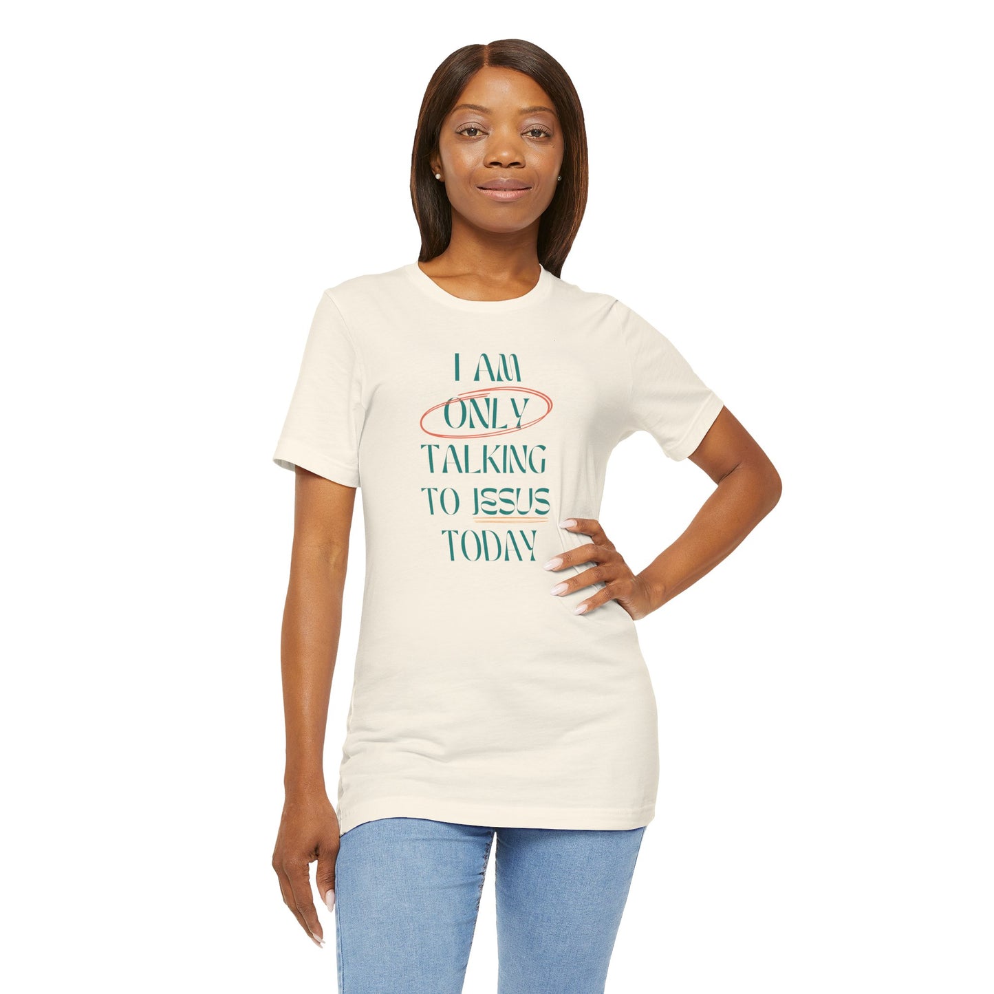 I Am Only Talking to Jesus Today Tee