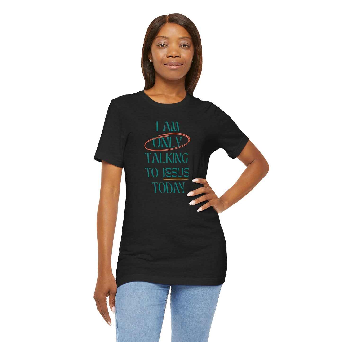 I Am Only Talking to Jesus Today Tee