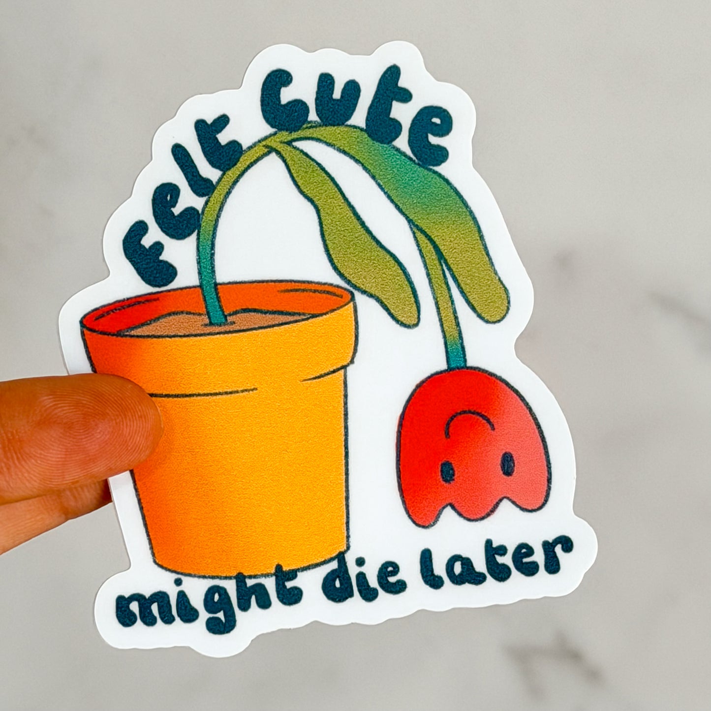 Felt Cute Might Die Later Plant Sticker