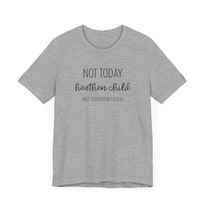 Humorous "Not Today Heathen Child" Tee