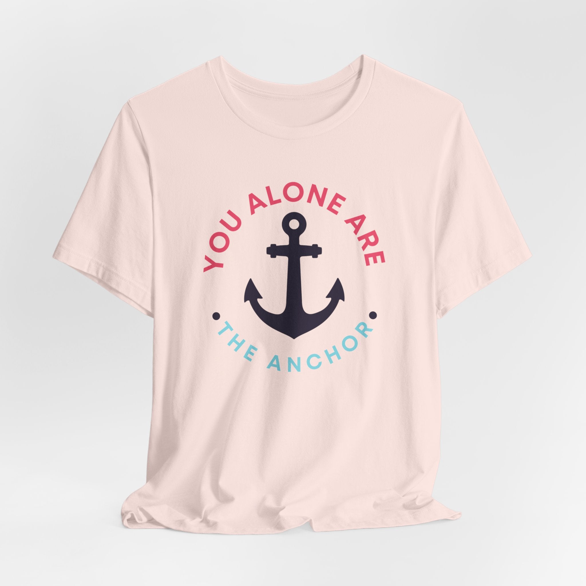 You Alone Are The Anchor Short Sleeve Tee