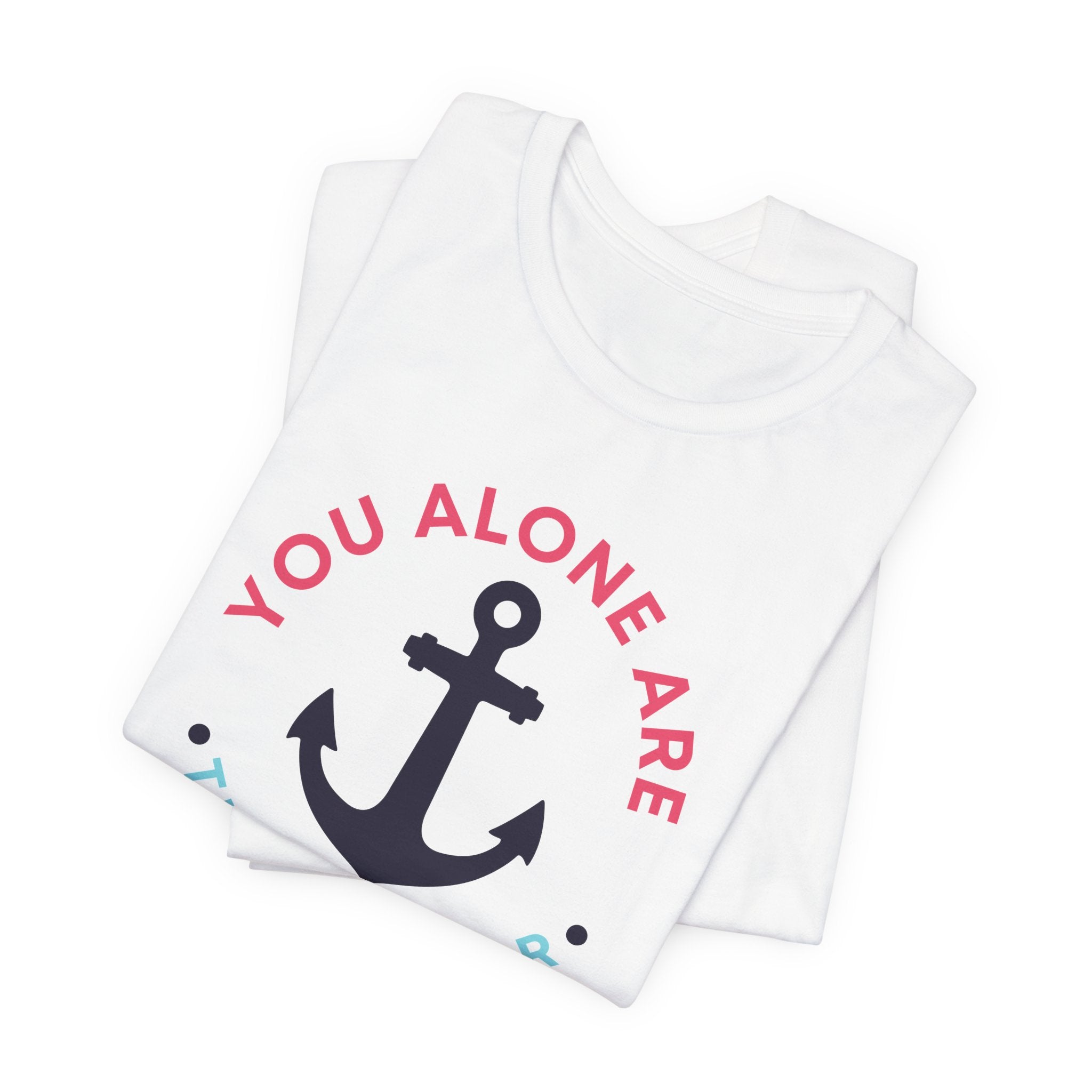 You Alone Are The Anchor Short Sleeve Tee