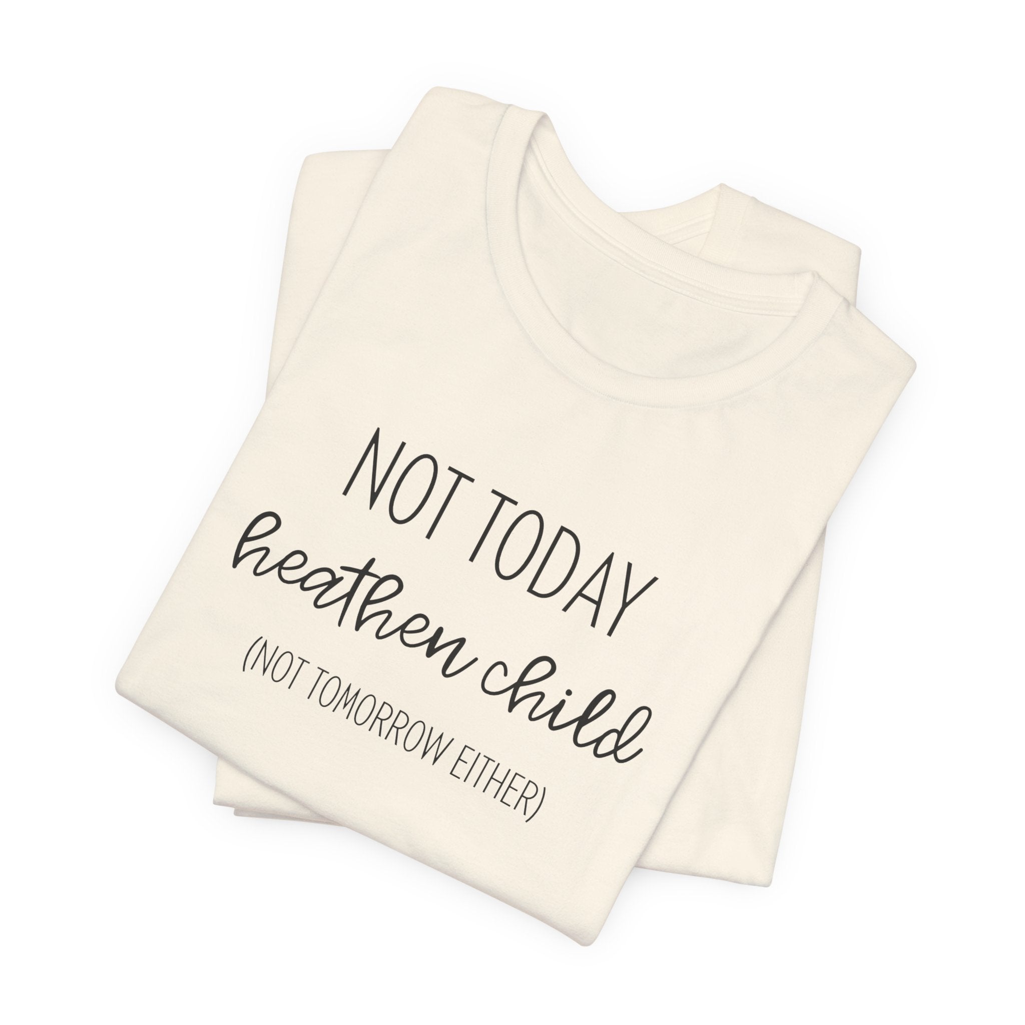Humorous "Not Today Heathen Child" Tee