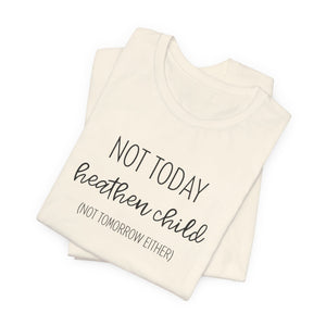 Humorous "Not Today Heathen Child" Tee