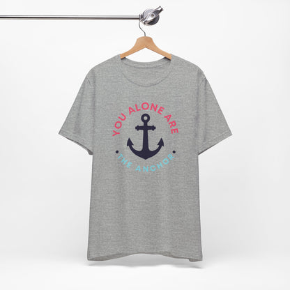 You Alone Are the Anchor Tee