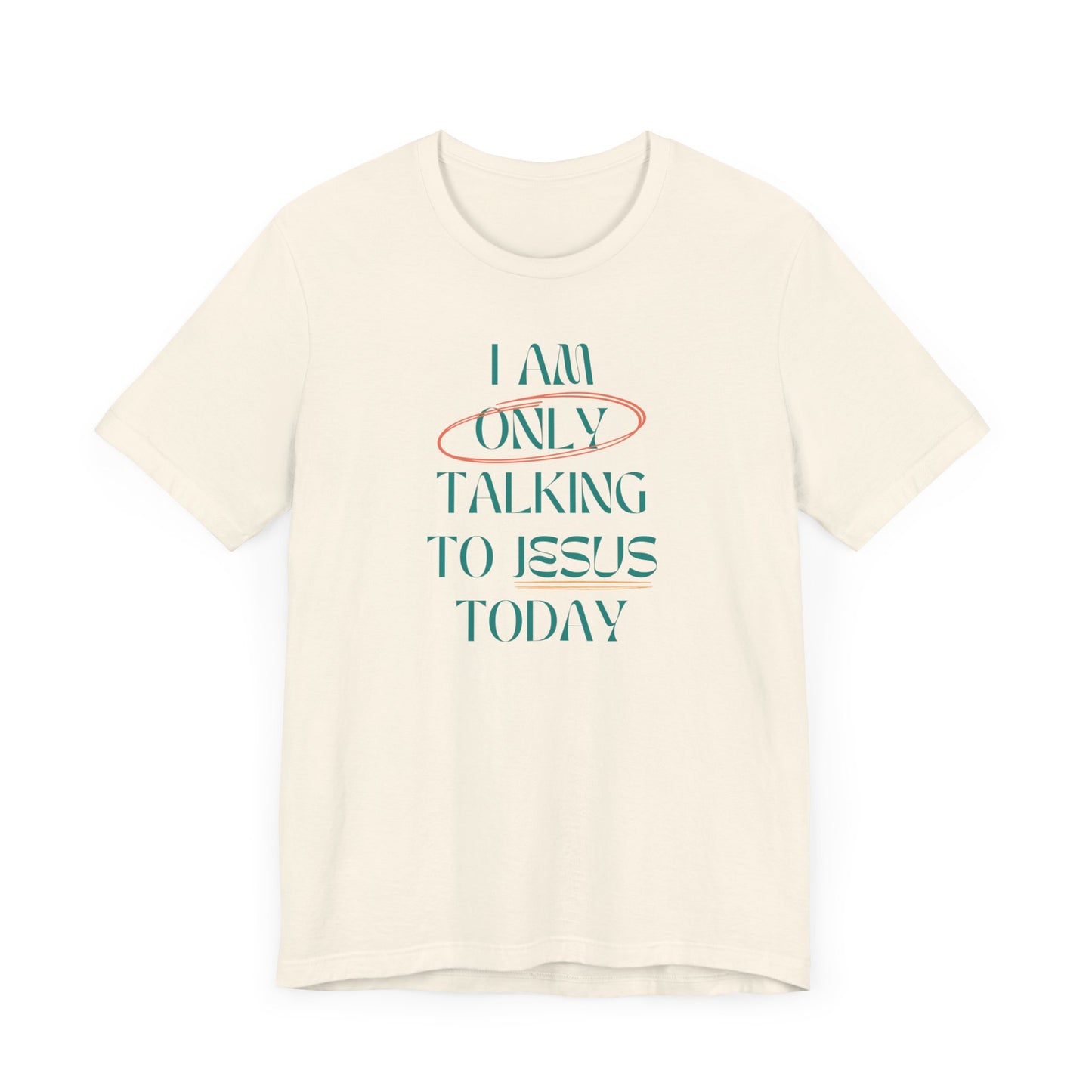 I Am Only Talking to Jesus Today Tee