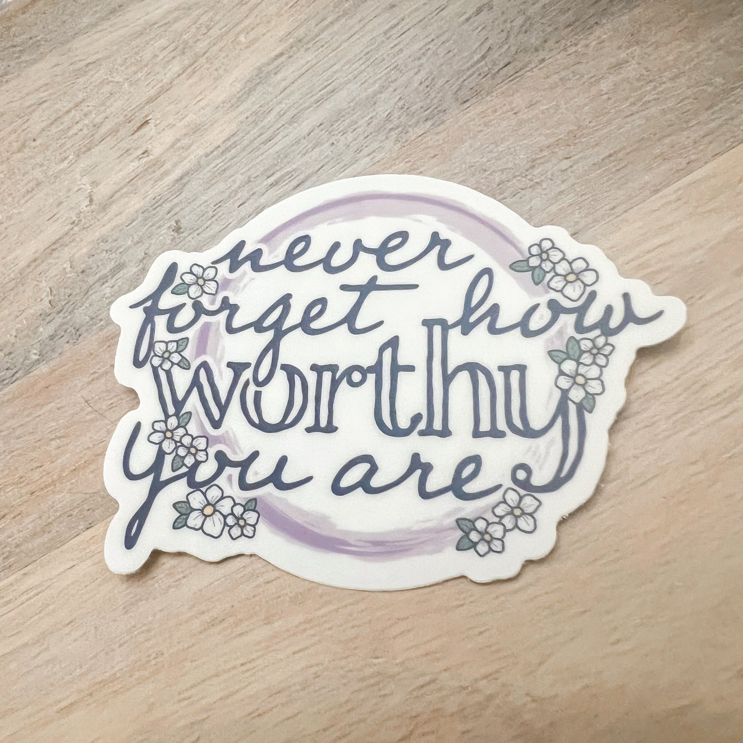 Never Forget How Worthy You Are Vinyl Sticker