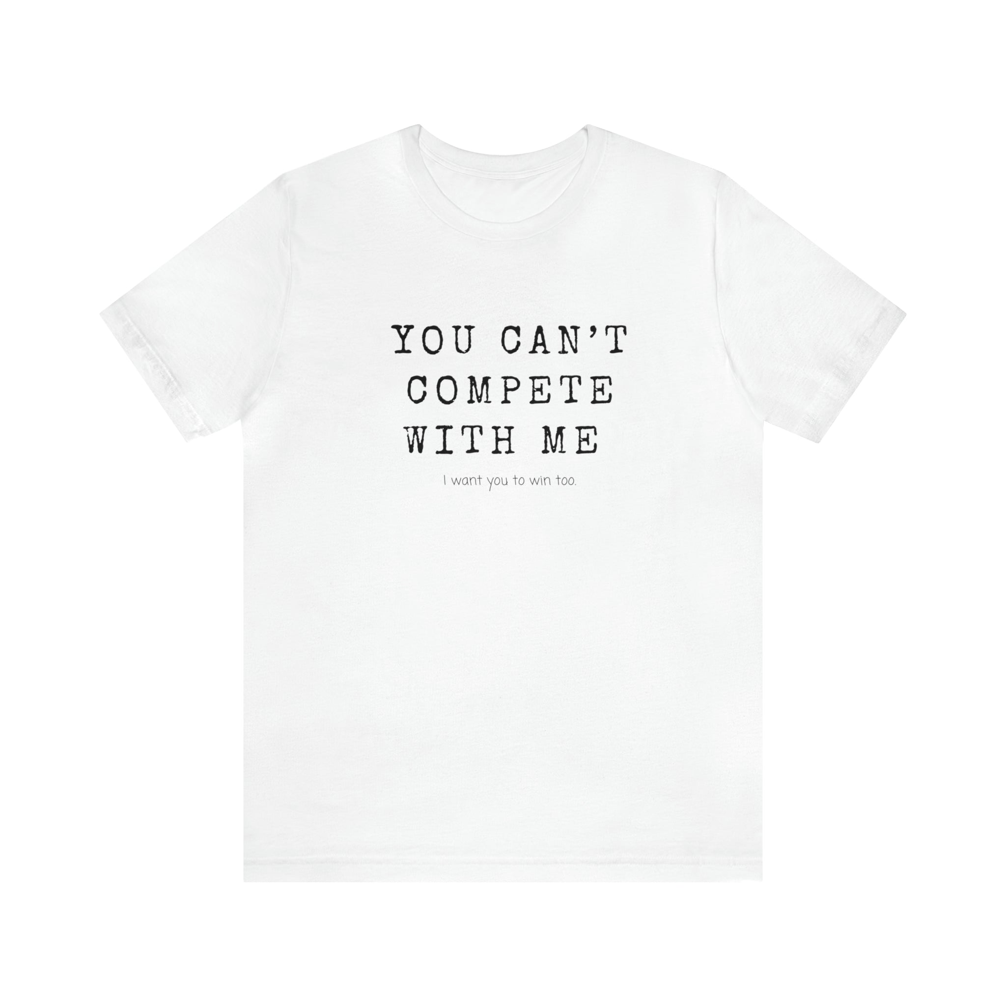 You Can’t Compete With Me Tee