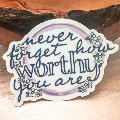 Never Forget How Worthy You Are Vinyl Sticker