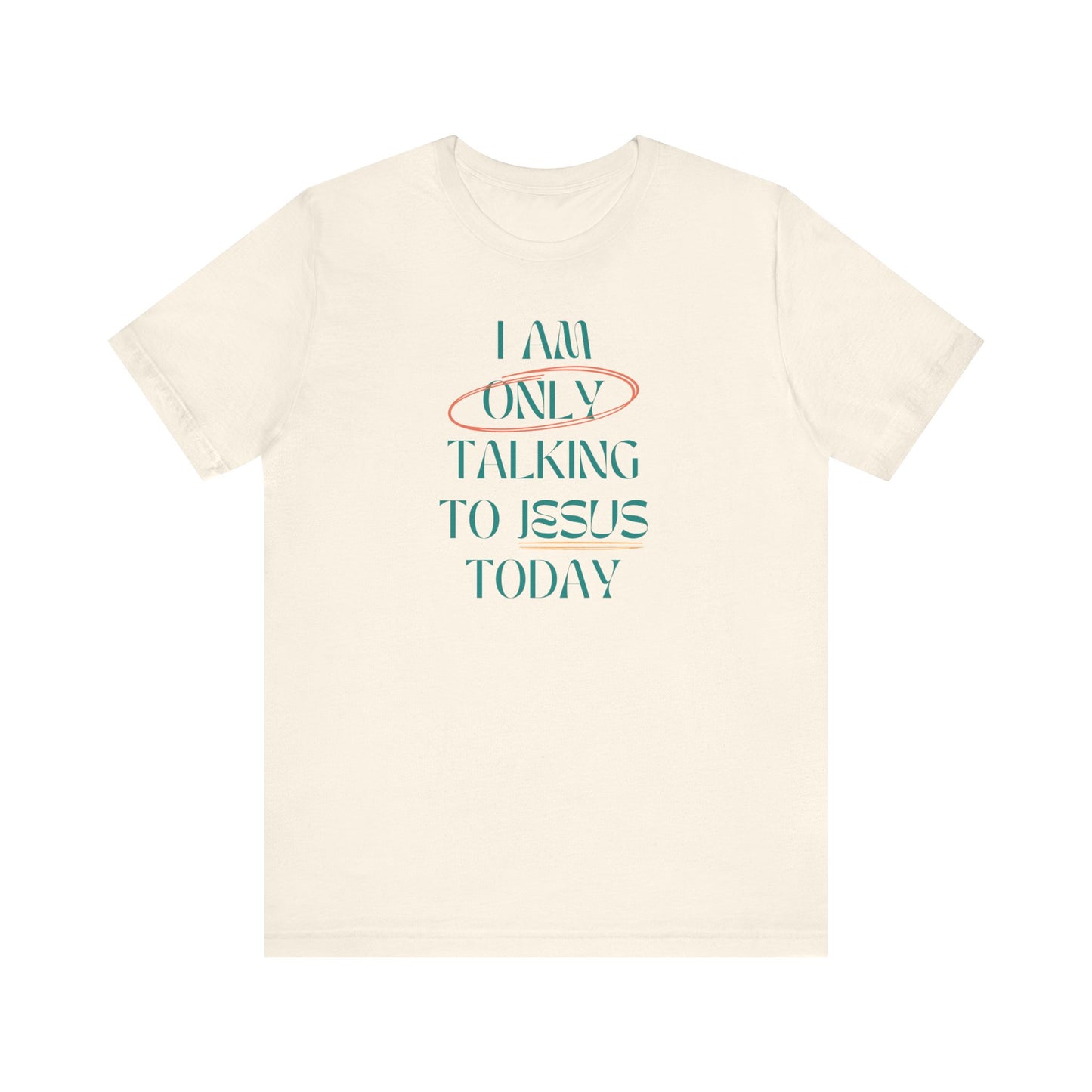 I Am Only Talking to Jesus Today Tee