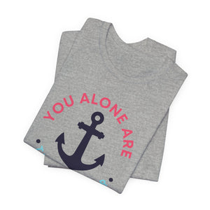 You Alone Are The Anchor Short Sleeve Tee