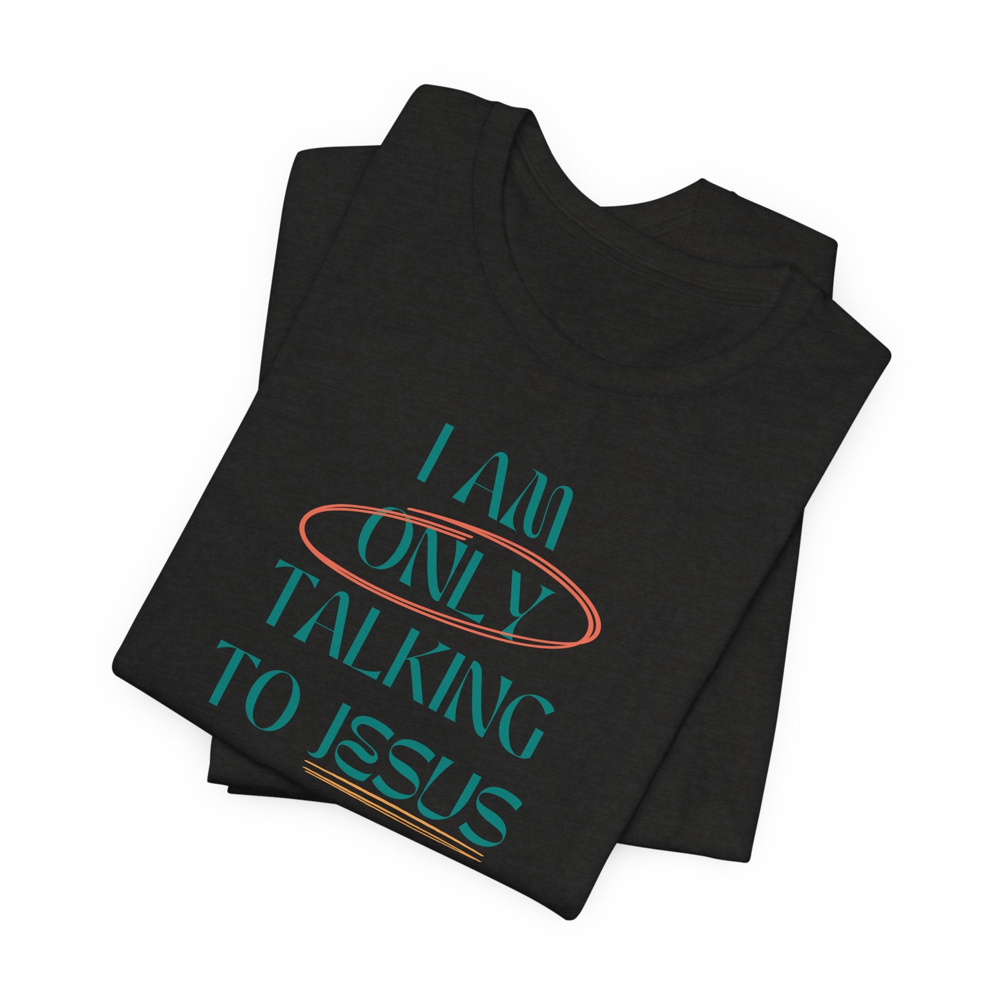 Only Talking to Jesus Short Sleeve Tee